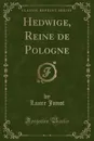 Hedwige, Reine de Pologne (Classic Reprint) - Laure Junot