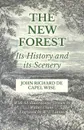 The New Forest - Its History and its Scenery - John Richard De Capel Wise