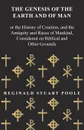 The Genesis of the Earth and of Man - Or the History of Creation, and the Antiquity and Races of Mankind, Considered on Biblical and Other Grounds - Reginald Stuart Poole