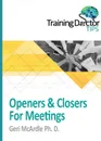 Openers . Closers For Meetings. TrainingDoctor Tips, Volume 1 - Ph.D. Geri McArdle