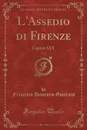 L.Assedio di Firenze, Vol. 2. Capitoli XXX (Classic Reprint) - Francesco Domenico Guerrazzi