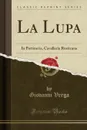 La Lupa. In Portineria, Cavalleria Rusticana (Classic Reprint) - Giovanni Verga