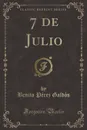 7 de Julio (Classic Reprint) - Benito Pérez Galdós