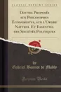 Doutes Proposes aux Philosophes Economistes, sur l.Ordre Naturel Et Essentiel des Societes Politiques (Classic Reprint) - Gabriel Bonnot de Mably