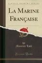 La Marine Francaise (Classic Reprint) - Maurice Loir