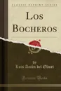 Los Bocheros (Classic Reprint) - Luis Antón del Olmet