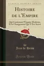 Histoire de l.Empire, Vol. 4. Qui Contenant l.Empire Moderne, Et le Changement Qui Y Est Arrive (Classic Reprint) - Jean de Heiss