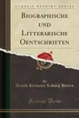 Biographische und Litterarische Oentschriften (Classic Reprint) - Arnold Hermann Ludwig Heeren