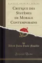 Critique des Systemes de Morale Contemporains (Classic Reprint) - Alfred Jules Émile Fouillée