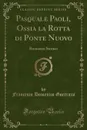 Pasquale Paoli, Ossia la Rotta di Ponte Nuovo. Romanzo Storico (Classic Reprint) - Francesco Domenico Guerrazzi