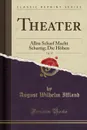 Theater, Vol. 15. Allzu Scharf Macht Schartig; Die Hohen (Classic Reprint) - August Wilhelm Iffland