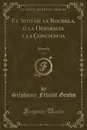 El Sito de la Rochela, o la Desgracia y la Conciencia, Vol. 1. Novela (Classic Reprint) - Stéphanie Félicité Genlis