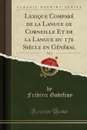 Lexique Compare de la Langue de Corneille Et de la Langue du 17e Siecle en General, Vol. 1 (Classic Reprint) - Frédéric Godefroy