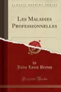 Les Maladies Professionnelles (Classic Reprint) - Jules Louis Breton