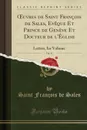 OEuvres de Saint Francois de Sales, Eveque Et Prince de Geneve Et Docteur de l.Eglise, Vol. 11. Lettres, Ier Volume (Classic Reprint) - Saint François de Sales