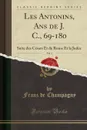 Les Antonins, Ans de J. C., 69-180, Vol. 3. Suite des Cesars Et de Rome Et la Judee (Classic Reprint) - Franz de Champagny