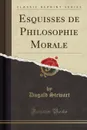 Esquisses de Philosophie Morale (Classic Reprint) - Dugald Stewart