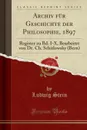 Archiv fur Geschichte der Philosophie, 1897. Register zu Bd. I-X, Bearbeitet von Dr. Ch. Schitlowsky (Bern) (Classic Reprint) - Ludwig Stein