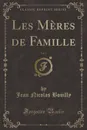 Les Meres de Famille, Vol. 2 (Classic Reprint) - Jean Nicolas Bouilly