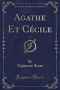 Agathe Et Cecile, Vol. 2 (Classic Reprint) - Alphonse Karr
