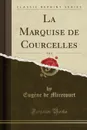 La Marquise de Courcelles, Vol. 4 (Classic Reprint) - Eugène de Mirecourt