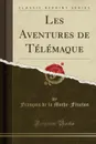 Les Aventures de Telemaque (Classic Reprint) - François de la Mothe-Fénelon