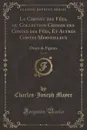 Le Cabinet des Fees, ou Collection Choisie des Contes des Fees, Et Autres Contes Merveilleux, Vol. 19. Ornes de Figures (Classic Reprint) - Charles-Joseph Mayer