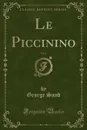 Le Piccinino, Vol. 1 (Classic Reprint) - George Sand