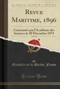 Revue Maritime, 1896, Vol. 131. Couronnee par l.Academie des Sciences le 28 Decembre 1874 (Classic Reprint) - Ministère de la Marine France