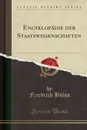 Encyklopadie der Staatswissenschaften (Classic Reprint) - Friedrich Bülau