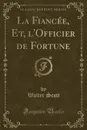 La Fiancee, Et, l.Officier de Fortune (Classic Reprint) - Walter Scott