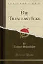 Die Theaterstucke, Vol. 1 (Classic Reprint) - Arthur Schnitzler