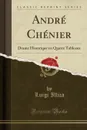 Andre Chenier. Drame Historique en Quatre Tableaux (Classic Reprint) - Luigi Illica