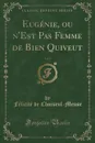 Eugenie, ou n.Est Pas Femme de Bien Quiveut, Vol. 1 (Classic Reprint) - Félicité de Choiseul-Meuse