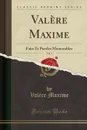 Valere Maxime, Vol. 1. Faits Et Paroles Memorables (Classic Reprint) - Valère Maxime