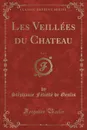 Les Veillees du Chateau, Vol. 1 (Classic Reprint) - Stéphanie Félicité de Genlis