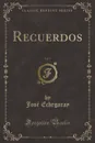 Recuerdos, Vol. 1 (Classic Reprint) - José Echegaray