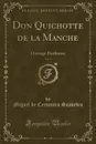 Don Quichotte de la Manche, Vol. 1. Ouvrage Posthume (Classic Reprint) - Miguel de Cervantes Saavedra