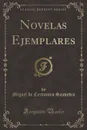 Novelas Ejemplares (Classic Reprint) - Miguel de Cervantes Saavedra