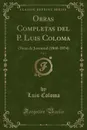 Obras Completas del P. Luis Coloma, Vol. 1. Obras de Juventud (1868-1874) (Classic Reprint) - Luis Coloma