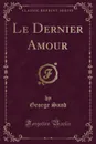 Le Dernier Amour (Classic Reprint) - George Sand