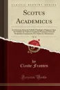 Scotus Academicus, Vol. 12. Seu Universa Doctoris Subtilis Theologica Dogmata; Quae Ad Nitidam Et Solidam Academiae Parisiensis Docendi Methodum Concinnavit; De Ordine Et Matrimonio (Classic Reprint) - Claude Frassen