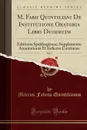 M. Fabii Quintiliani De Institutione Oratoria Libri Duodecim, Vol. 5. Editionis Spaldingianae; Supplementa Annotationis Et Indicem Continens (Classic Reprint) - Marcus Fabius Quintilianus