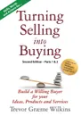 Turning Selling into Buying Parts 1 . 2 Second Edition. Build a Willing Buyer for what you offer - Trevor Græme Wilkins