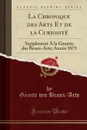 La Chronique des Arts Et de la Curiosite. Supplement A la Gazette des Beaux-Arts; Annee 1873 (Classic Reprint) - Gazette des Beaux-Arts