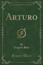 Arturo, Vol. 2 (Classic Reprint) - Eugène Sue