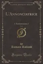 L.Annonciatrice, Vol. 2. L.Enfantement, I (Classic Reprint) - Romain Rolland