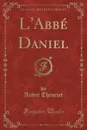 L.Abbe Daniel (Classic Reprint) - André Theuriet