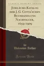 Jubilaums-Katalog der J. G. Cotta.schen Buchhandlung Nachfolger, 1659-1909 (Classic Reprint) - Unknown Author