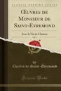 OEuvres de Monsieur de Saint-Evremond, Vol. 4. Avec la Vie de l.Auteur (Classic Reprint) - Charles de Saint-Évremond